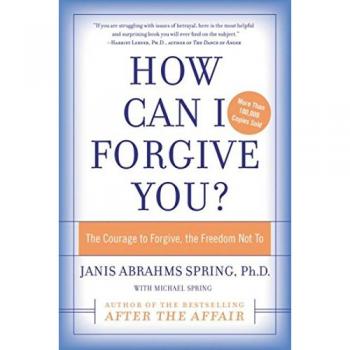 How Can I Forgive You?: A Guide to Forgiveness and Emotional Freedom by Janis A. Spring
