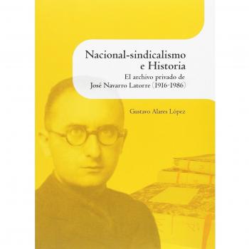Nacional-sindicalismo e Historia. El archivo privado de José Navarro Latorre