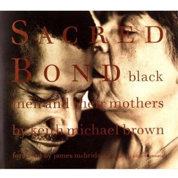 Sacred Bond: Black Men and Their Mothers