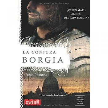 Conjura borgia, la: ¿quién mató al hijo del papa borgia?