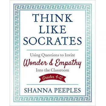 Think like socrates using questions to invite wonder and empathy into the classroom grades 412 corwin teaching essentials