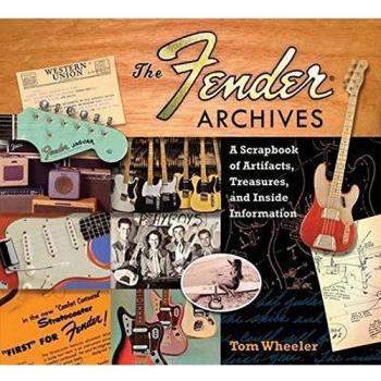 The Fender Archives: A Scrapbook of Artifacts, Treasures, and Inside Information