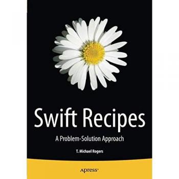 Swift Recipes: A Problem-Solution Approach