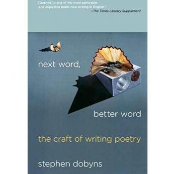 Next Word, Better Word: The Craft of Writing Poetry by Stephen Dobyns
