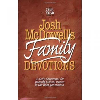 Josh Mcdowell's Book of Family Devotions: A Daily Devotional for Passing Biblical Values to the Next Generation