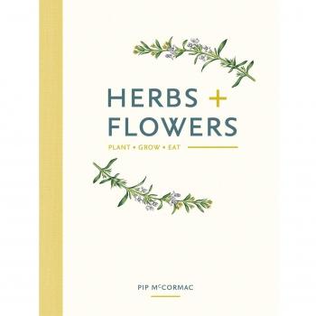 Herbs & Flowers: Plant, Grow, Eat