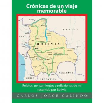 Crónicas de un viaje memorable: Relatos y reflexiones sobre Bolivia