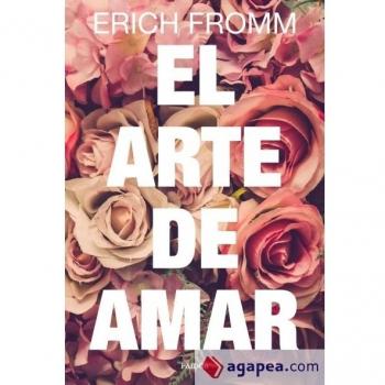 El arte de amar: Una investigación sobre la naturaleza del amor - Erich Fromm