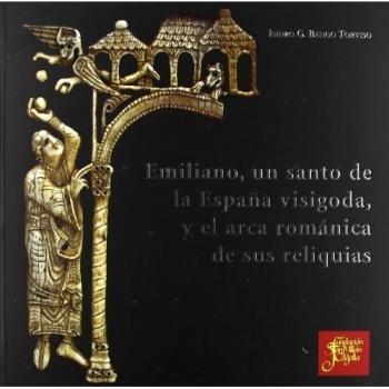 Emiliano, un santo de la España visigoda, y el arca románica de sus reliquias