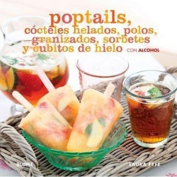 Poptails. Cócteles Helados, Polos, Granizados
