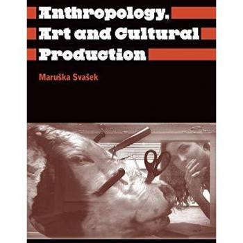 Anthropology of Art: Histories, Themes, and Cultural Production by Maruska Svasek