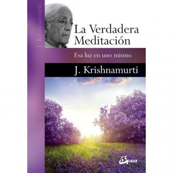 La verdadera meditación. Esa luz en uno mismo - Jiddu Krishnamurti