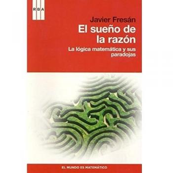 El sueño de la razon: La lógica matemática y sus paradojas