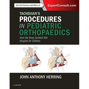 Tachdjian's Procedures in Pediatric Orthopaedics: From the Texas Scottish Rite Hospital for Children, 1e