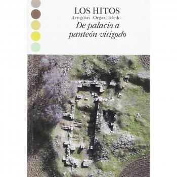 LOS HITOS Arisgotas -Orgaz, Toledo-. De palacio a panteón visigodo