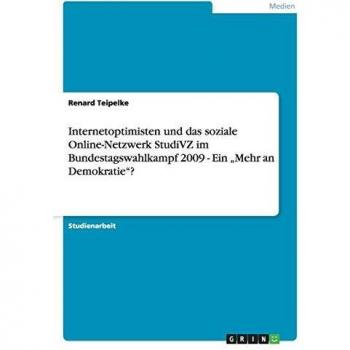 Libro: Internetoptimistas y la Red Social StudiVZ en las Elecciones Federales de Alemania 2009 - ¿Un Aumento en la Democracia?