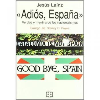Adiós, España: Verdad y mentira de los nacionalismos