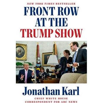 Front Row at the Trump Show by Jonathan Karl (Hardcover)