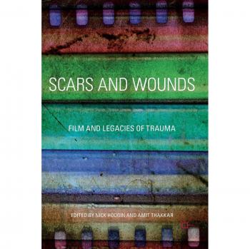 Scars and Wounds: Film and Legacies of Trauma