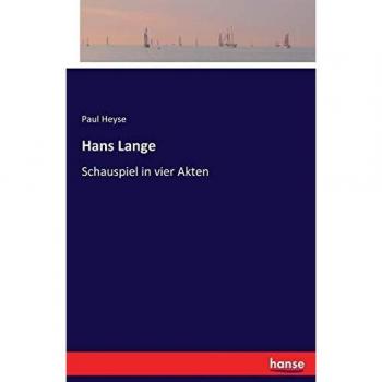 Hans Lange: Play in Four Acts - Paul Heyse Edition