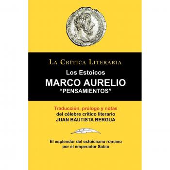 Marco Aurelio: Pensamientos. los Estoicos. La Crtica Literaria. Traducido, Prologado y Anotado Por Juan B. Bergua.: Pensamientos. Los Estoicos. La ... Prologado y Anotado Por Juan B. Bergua.