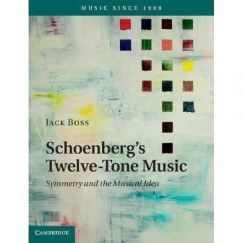 Música de Doce Tonos de Schoenberg: Simetría y la Idea Musical (Tapa Dura, Música desde 1900)