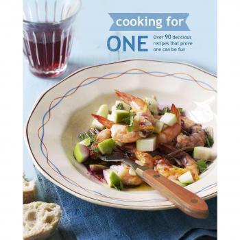 Cooking for One: Over 90 delicious recipes that prove one can be fun