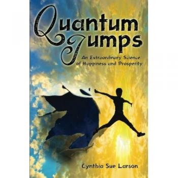 Quantum Jumps: An Extraordinary Science of Happiness and Prosperity