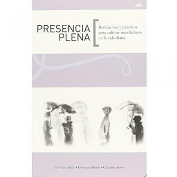 Presencia plena reflexiones y practicas para cultivar mindfulness en la vida diaria
