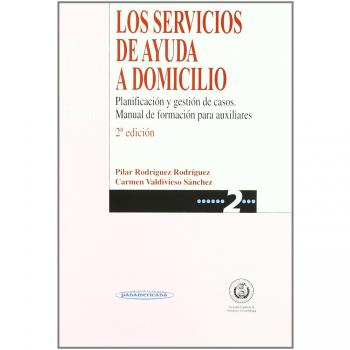 Los servicios de Ayuda a Domicilio. Planificación y Gestión de Casos. Manual de Formación para Auxiliares.