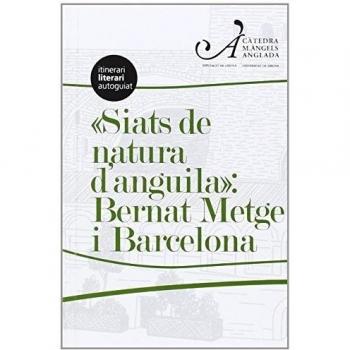 Siats de natura d'anguila: Bernat Metge i Barcelona: Itinerari literari autoguiat