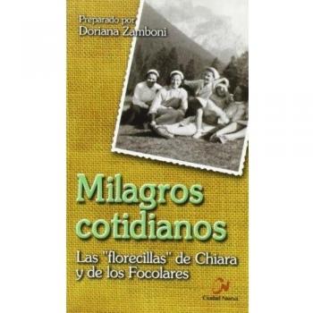Milagros cotidianos. Las florecillas de Chiara y de los Focolares