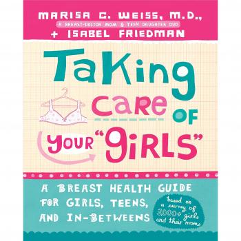 Taking Care of Your Girls: A Breast Health Guide for Girls, Teens, and In-Betweens