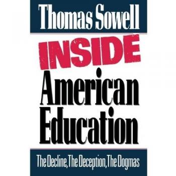 Inside American Education: The Decline, the Deception, the Dogmas