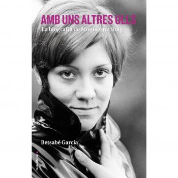 Amb uns altres ulls: La biografia de Montserrat Roig