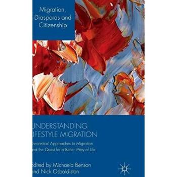 Understanding Lifestyle Migration: Theoretical Approaches to Migration and the Quest for a Better Way of Life