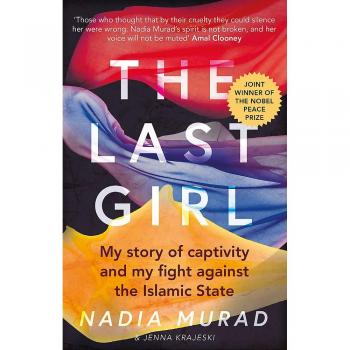 La Última Chica: Mi Historia de Cautiverio y Mi Lucha Contra el Estado Islámico - Nadia Murad