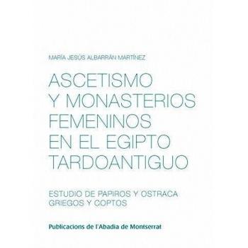 Ascetismo y monasterios femeninos en el Egipto tardoantiguo. Estudio de papiros y ostraca griegos y coptos