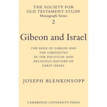 Gibeón e Israel: El Papel de Gibeón y los Gibeonitas en la Historia Política y Religiosa del Israel Temprano (Monografías de la Sociedad de Estudios del Antiguo Testamento, Volumen 2