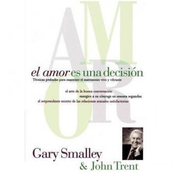 El Amor Es Una Decision: Técnicas probadas para mantener el matrimonio vivo y vibrante