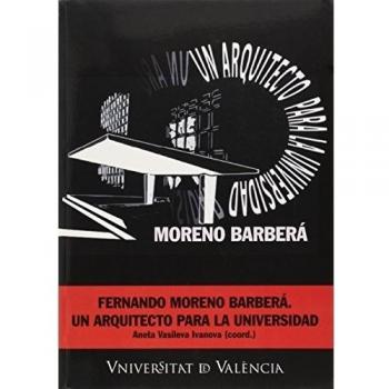 Fernando Moreno Barberá. Un Arquitecto Para La Universidad