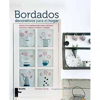Bordados decorativos para el hogar: Proyectos inspiradores para cortinas, colchas, cenefas, fundas y cojines - ZOOB, CAROLINE