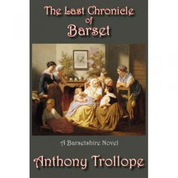The Final Chronicle of Barset: A Historical Novel by Anthony Trollope