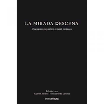 La mirada obscena: Vint converses sobre creació escènica