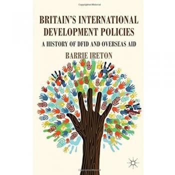Britain's International Development Policies: A History of DFID and Overseas Aid