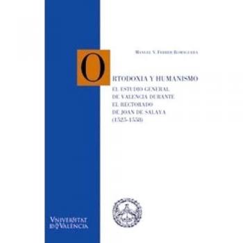 Ortodoxia y humanismo: El Estudio General de Valencia durante el rectorado de Joan de Salaya