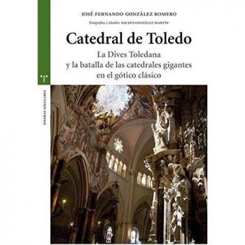 Catedral de Toledo: La Dives Toledana y la batalla de las catedrales gigantes en el gótico clásico