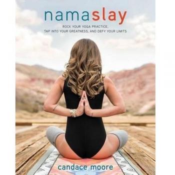 Namaslay: Rock Your Yoga Practice, Tap Into Your Greatness, & Defy Your Limits