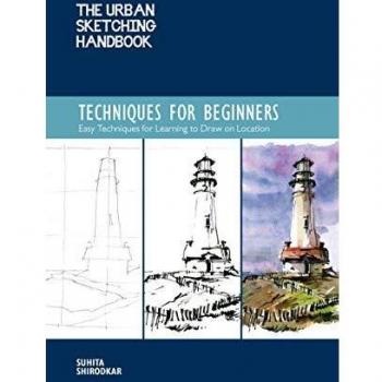 The Urban Sketching Handbook: Techniques for Beginners: How to Build a Practice for Sketching on Location