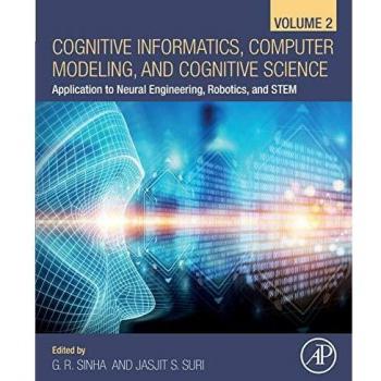 Cognitive Informatics, Computer Modelling, and Cognitive Science: Volume 2: Application to Neural Engineering, Robotics, and STEM